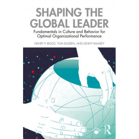 Shaping the Global Leader: Fundamentals in Culture and Behavior for Optimal Organizational Performance