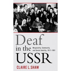 Deaf in the USSR: Marginality, Community, and Soviet Identity, 1917-1991