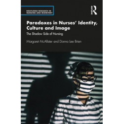 Paradoxes in Nurses’ Identity, Culture and Image: The Shadow Side of Nursing
