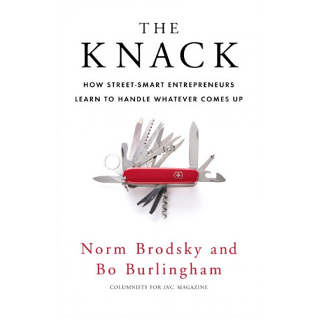 The Knack: How Street-Smart Entrepreneurs Learn to Handle Whatever Comes Up