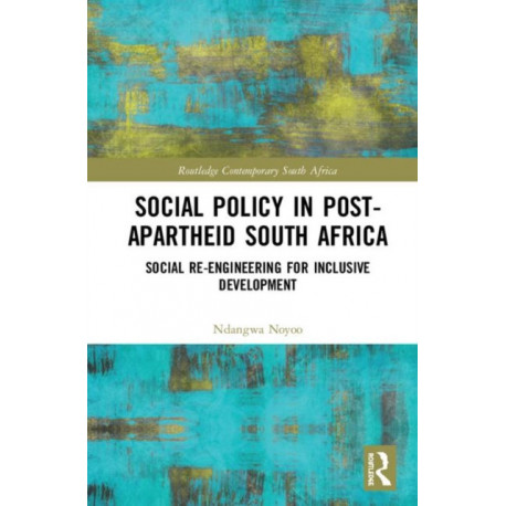 Social Policy in Post-Apartheid South Africa: Social Re-engineering for Inclusive Development