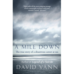 A Mile Down: The True Story of a Disastrous Career at Sea