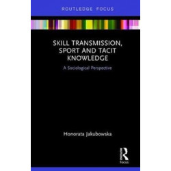 Skill Transmission, Sport and Tacit Knowledge: A Sociological Perspective