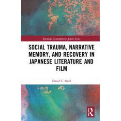 Social Trauma, Narrative Memory, and Recovery in Japanese Literature and Film