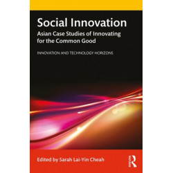 Social Innovation: Asian Case Studies of Innovating for the Common Good
