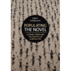 Populating the Novel: Literary Form and the Politics of Surplus Life