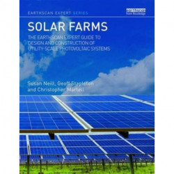 Solar Farms: The Earthscan Expert Guide to Design and Construction of Utility-scale Photovoltaic Systems