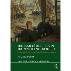 The Societe des Trois in the Nineteenth Century: The Translocal Artistic Union of Whistler, Fantin-Latour, and Legros