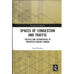 Spaces of Congestion and Traffic: Politics and Technologies in Twentieth-Century London