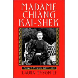 Madame Chiang Kai-shek: China's Eternal First Lady