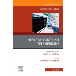 Intensive Care Unit Telemedicine, An Issue of Critical Care Clinics