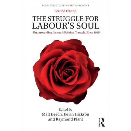 The Struggle for Labour's Soul: Understanding Labour's Political Thought Since 1945