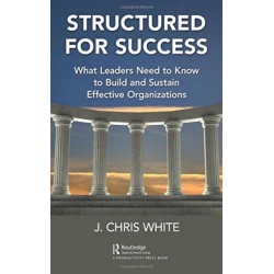 Structured for Success: What Leaders Need to Know to Build and Sustain Effective Organizations