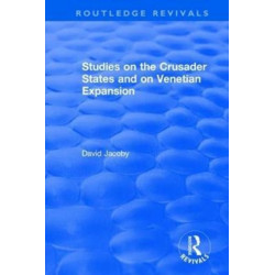 Studies on the Crusader States and on Venetian Expansion: Studies on the Crusader States and on Venetian Expansion