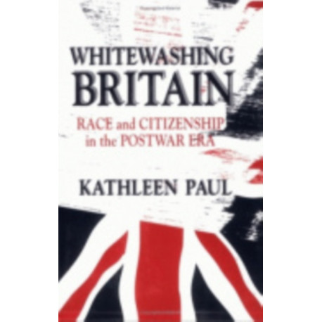 Whitewashing Britain: Race and Citizenship in the Postwar Era