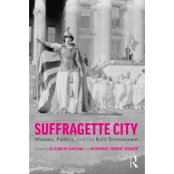 Suffragette City: Women, Politics, and the Built Environment