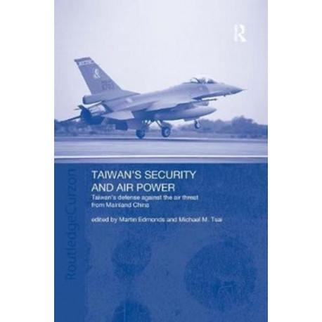 Taiwan's Security and Air Power: Taiwan's Defense Against the Air Threat from Mainland China