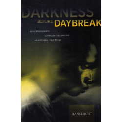 Darkness before Daybreak: African Migrants Living on the Margins in Southern Italy Today