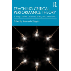 Teaching Critical Performance Theory: In Today’s Theatre Classroom, Studio, and Communities