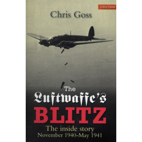 The Luftwaffe's Blitz: The Inside Story November 1940-May 1941
