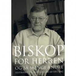 Biskop for Herren - og så mange andre: festskrift til Kjeld Holms 60-års dag
