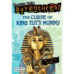 The Curse of King Tut's Mummy (Totally True Adventures): How a Lost Tomb Was Found