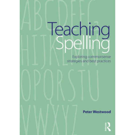 Teaching Spelling: Exploring commonsense strategies and best practices