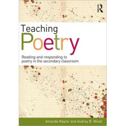 Teaching Poetry: Reading and responding to poetry in the secondary classroom