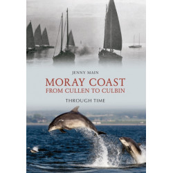 Moray Coast From Cullen to Culbin Through Time