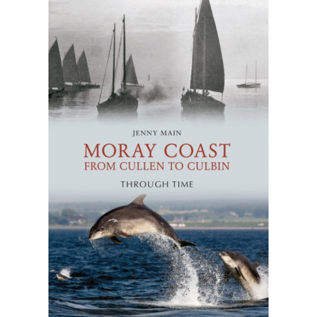 Moray Coast From Cullen to Culbin Through Time