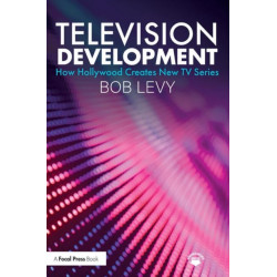 Television Development: How Hollywood Creates New TV Series