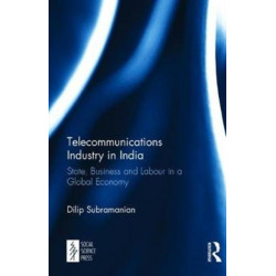 Telecommunications Industry in India: State, Business and Labour in a Global Economy