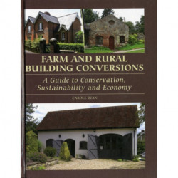 Farm and Rural Building Conversions: A Guide to Conservation, Sustainability and Economy