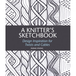 A Knitter's Sketchbook: Design Inspiration for Twists and Cables