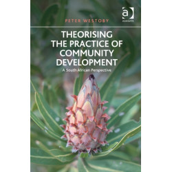 Theorising the Practice of Community Development: A South African Perspective
