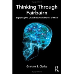 Thinking Through Fairbairn: Exploring the Object Relations Model of Mind