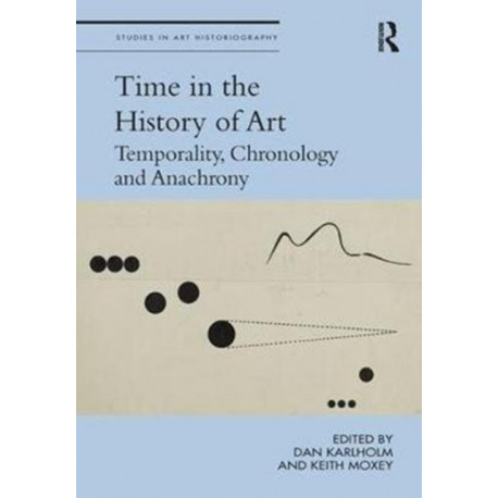 Time in the History of Art: Temporality, Chronology and Anachrony