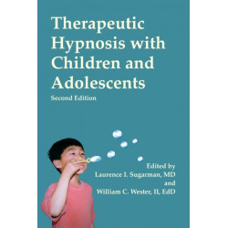 Therapeutic Hypnosis with Children and Adolescents: Second edition