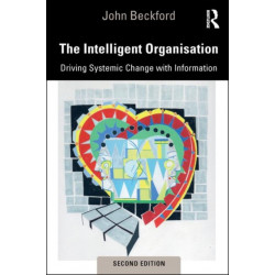The Intelligent Organisation: Driving Systemic Change with Information