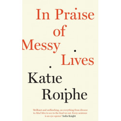 In Praise of Messy Lives