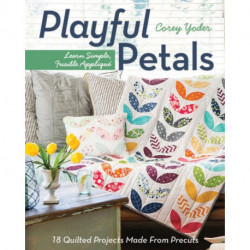 Playful Petals: Learn Simple, Fusible Applique • 18 Quilted Projects Made from Precuts