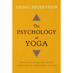 The Psychology of Yoga: Integrating Eastern and Western Approaches for Understanding the Mind