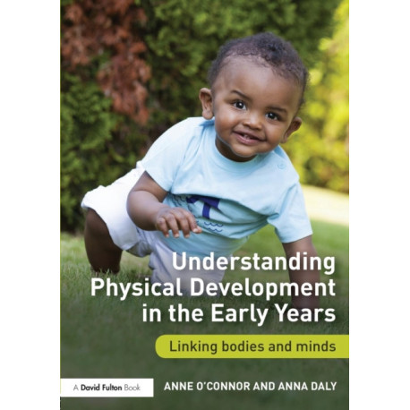 Understanding Physical Development in the Early Years: Linking bodies and minds