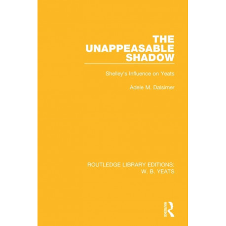 The Unappeasable Shadow: Shelley's Influence on Yeats