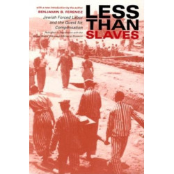 Less Than Slaves: Jewish Forced Labor and the Quest for Compensation