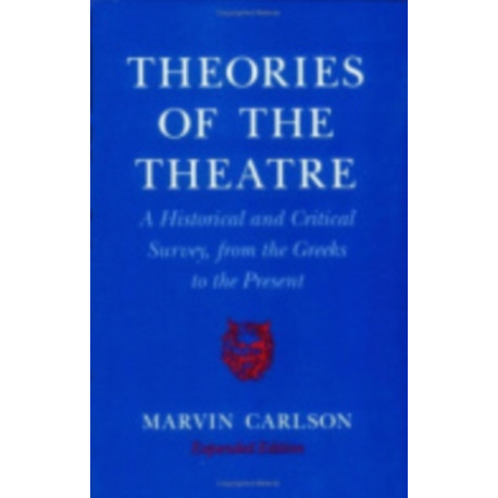 Theories of the Theatre: A Historical and Critical Survey, from the Greeks to the Present