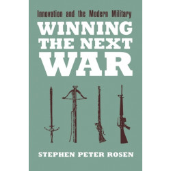 Winning the Next War: Innovation and the Modern Military