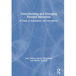 Understanding and Managing Parental Alienation: A Guide to Assessment and Intervention