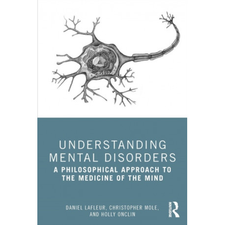 Understanding Mental Disorders: A Philosophical Approach to the Medicine of the Mind