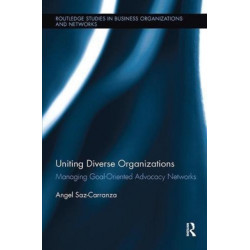 Uniting Diverse Organizations: Managing Goal-Oriented Advocacy Networks